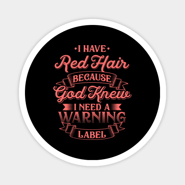 I have Red Hair because God knew - Funny Redhead Magnet by dennex85